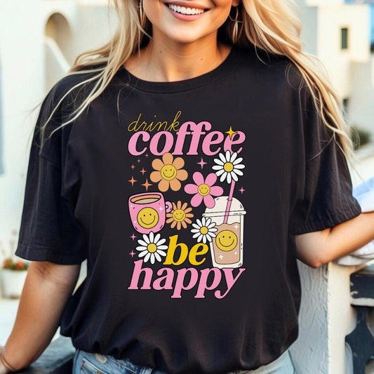 Drink Coffee Be Happy T-Shirt