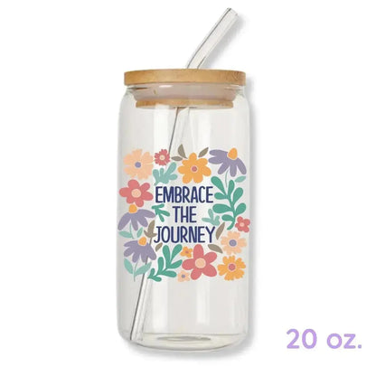 Embrace the Journey Cup 16 oz. or 20 oz. Glass Can