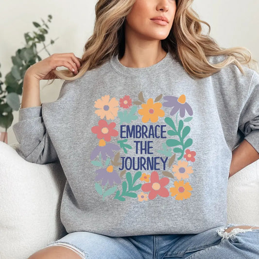 Embrace the Journey Floral Crewneck Sweatshirt - Just So Happy