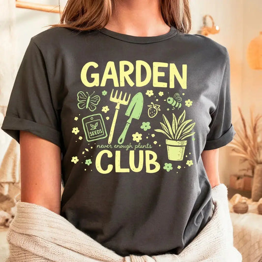 Garden Club T-Shirt Never Enough Plants