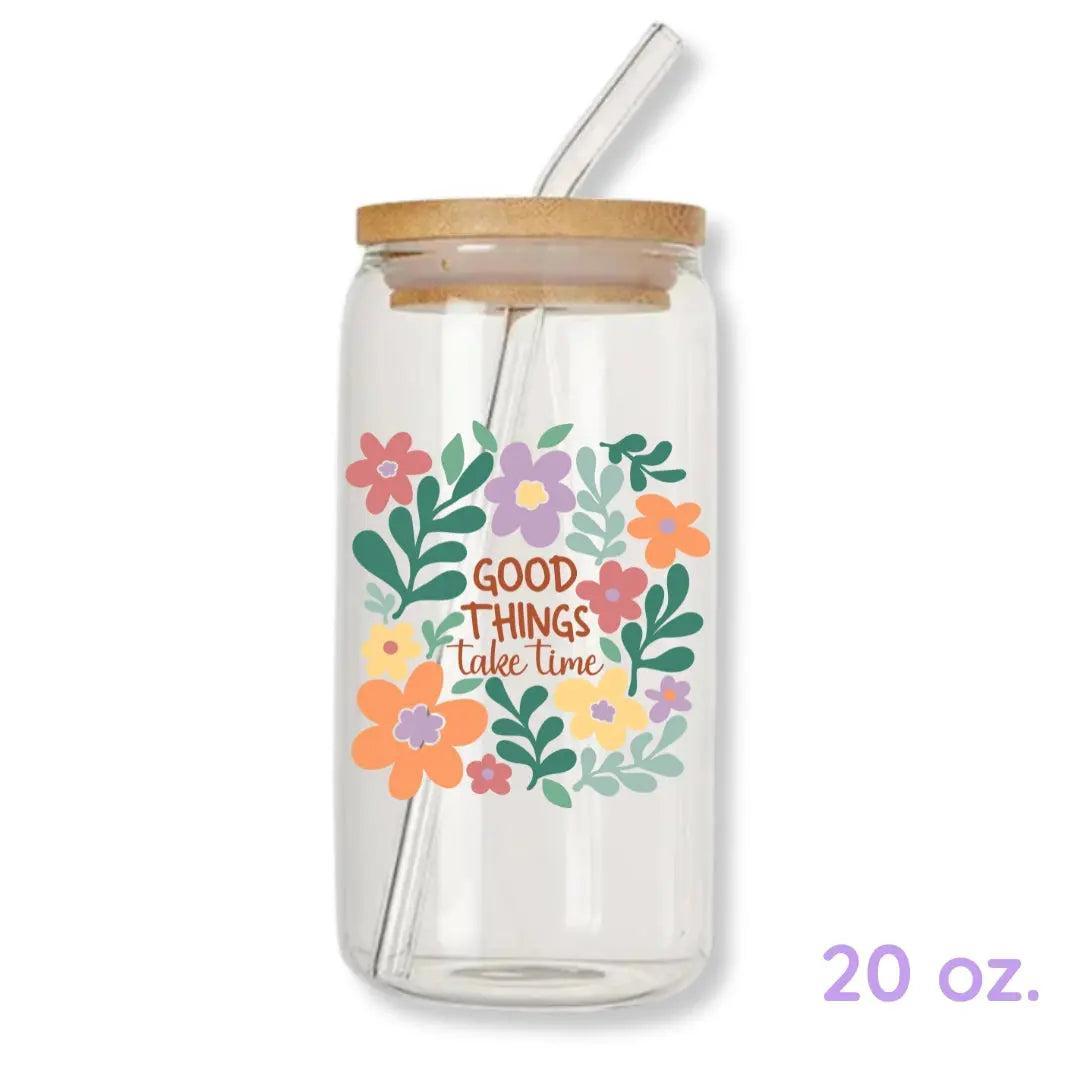 Good Things Take Time 16 oz. or 20 oz. Glass Can Cup