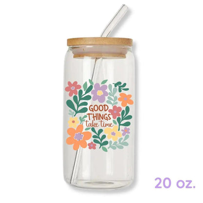 Good Things Take Time 16 oz. or 20 oz. Glass Can Cup