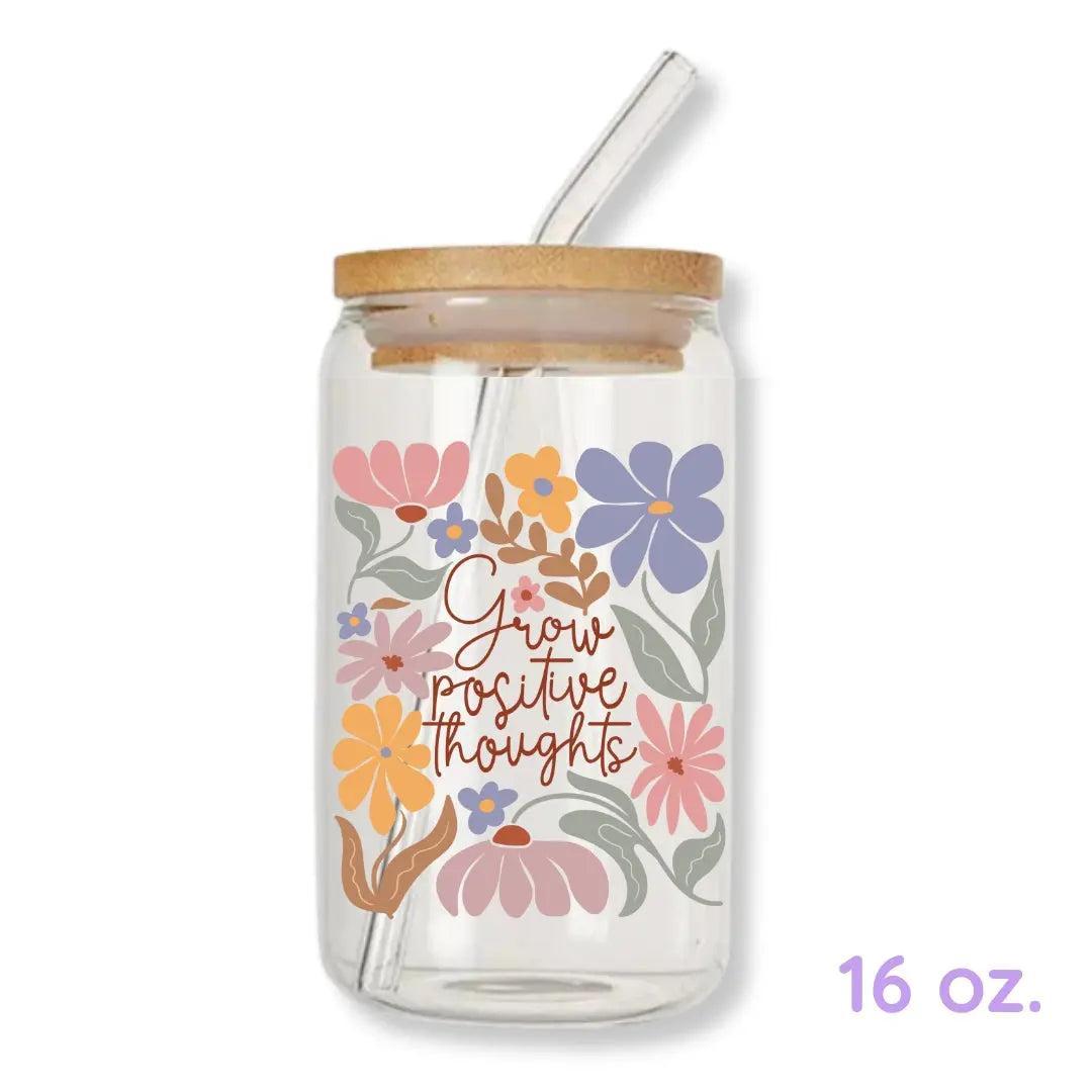 Grow Positive Thoughts 16 oz. or 20 oz. Glass Can Cup