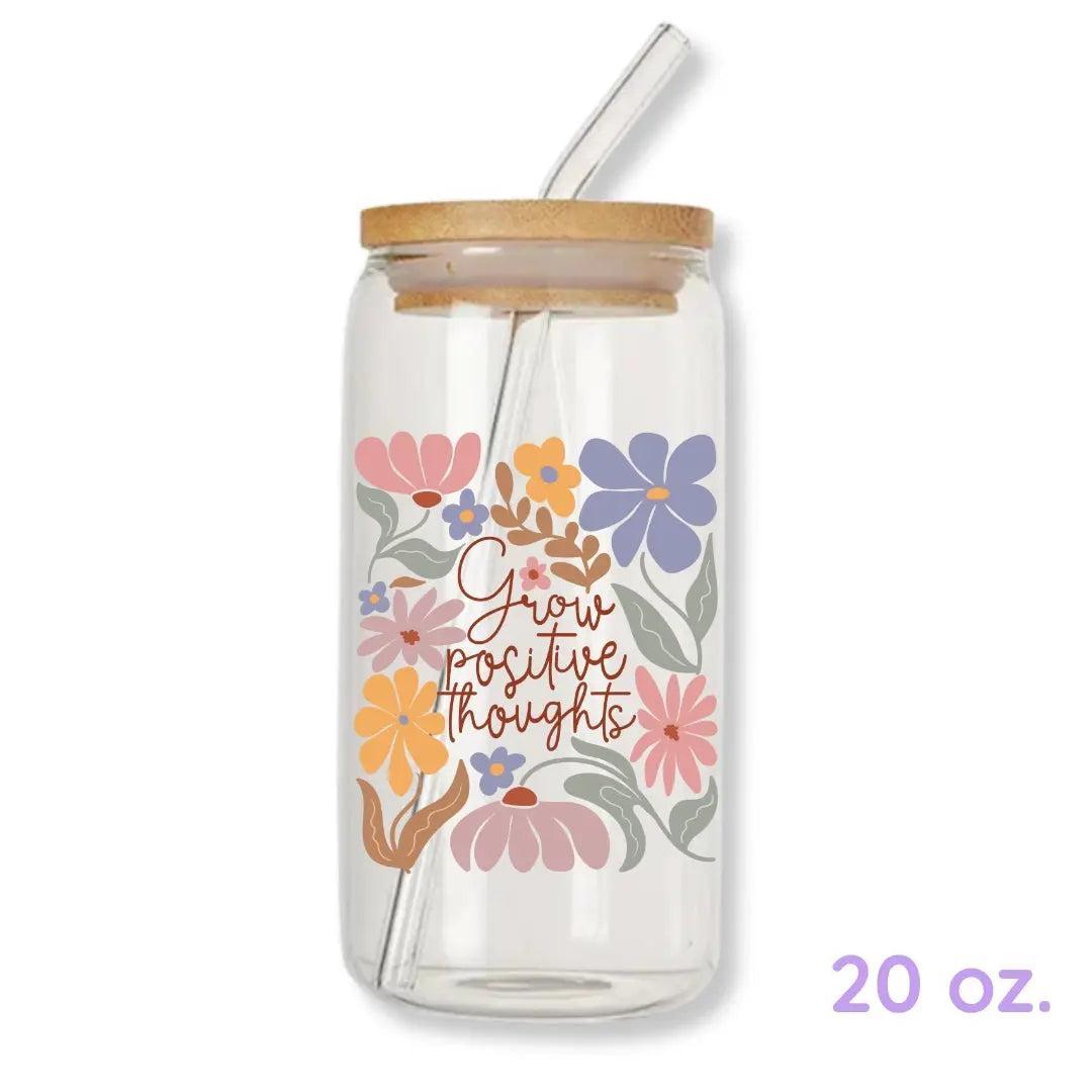 Grow Positive Thoughts 16 oz. or 20 oz. Glass Can Cup