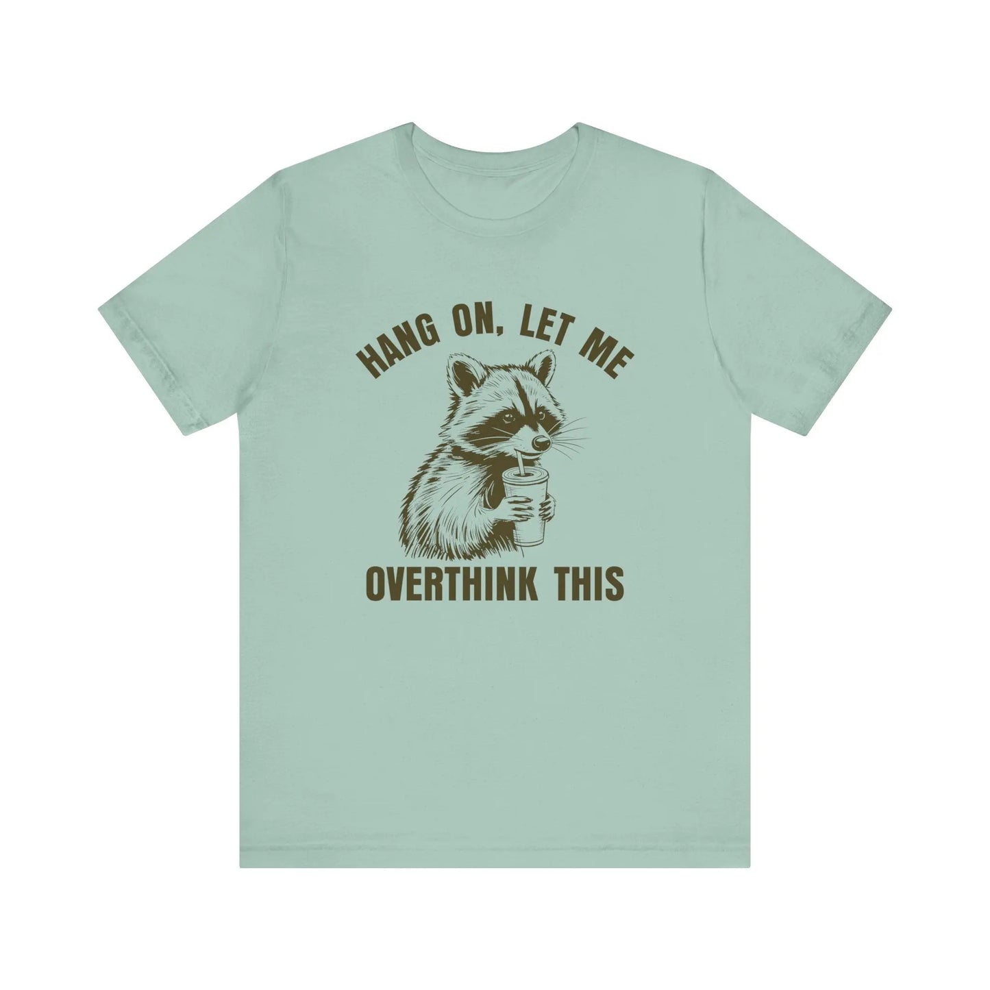 Hang On, Let Me Overthink This Raccoon T-Shirt