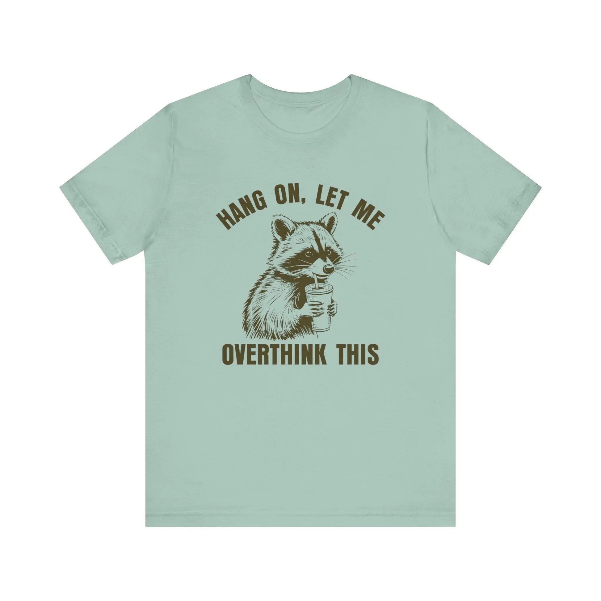 Hang On, Let Me Overthink This Raccoon T-Shirt