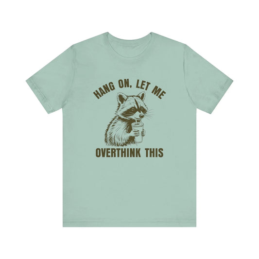 Hang On, Let Me Overthink This Raccoon T-Shirt