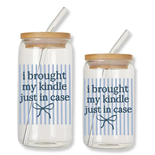 I Brought My Kindle Just in Case Cup 16 oz. or 20 oz. Glass Can