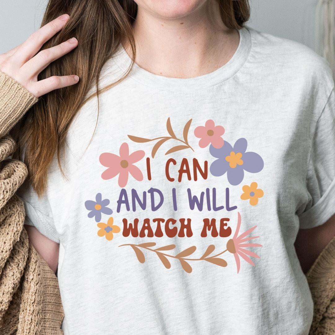 I Can and I Will Watch Me T-Shirt