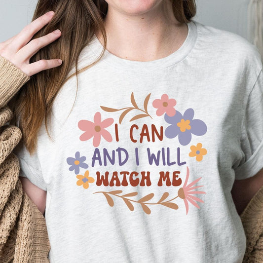 I Can and I Will Watch Me T-Shirt