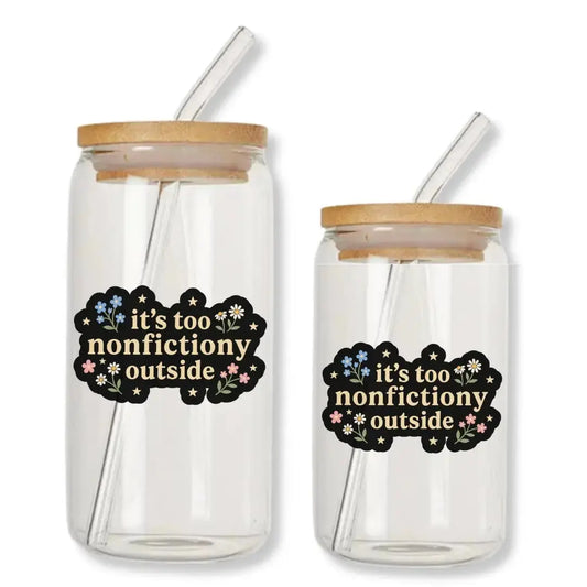 It's Too Nonfictiony Outside Cup Floral 16 oz. or 20 oz. Glass Can
