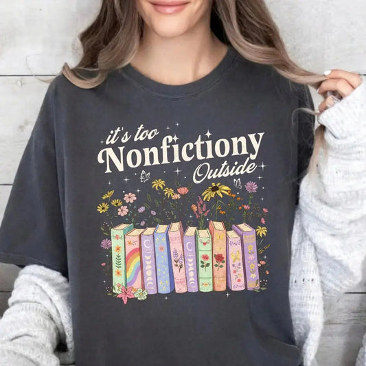 It's Too Nonfictiony Outside T-Shirt Floral Books