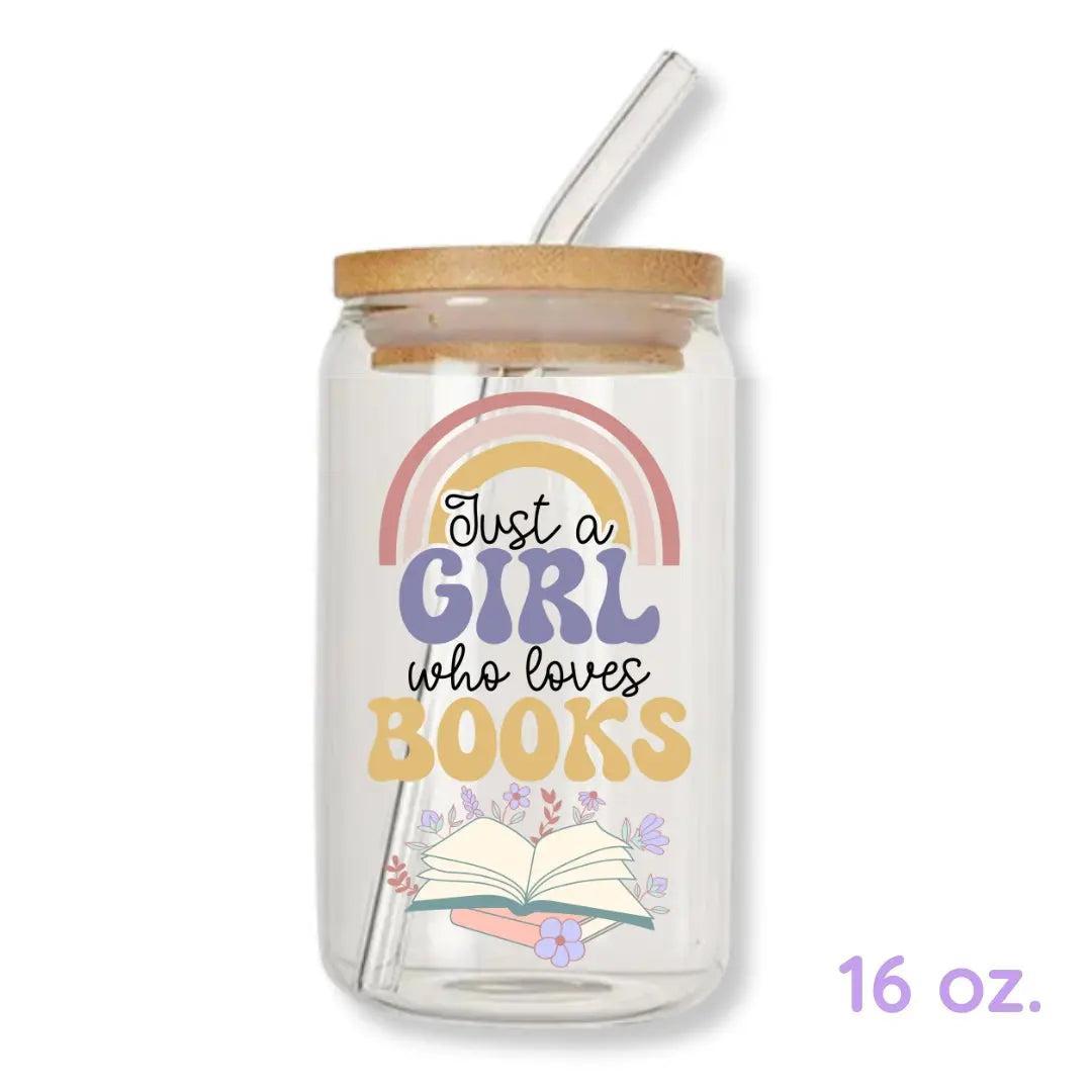 Just a Girl Who Loves Books Bookish 16 oz. or 20 oz. Glass Can Cup