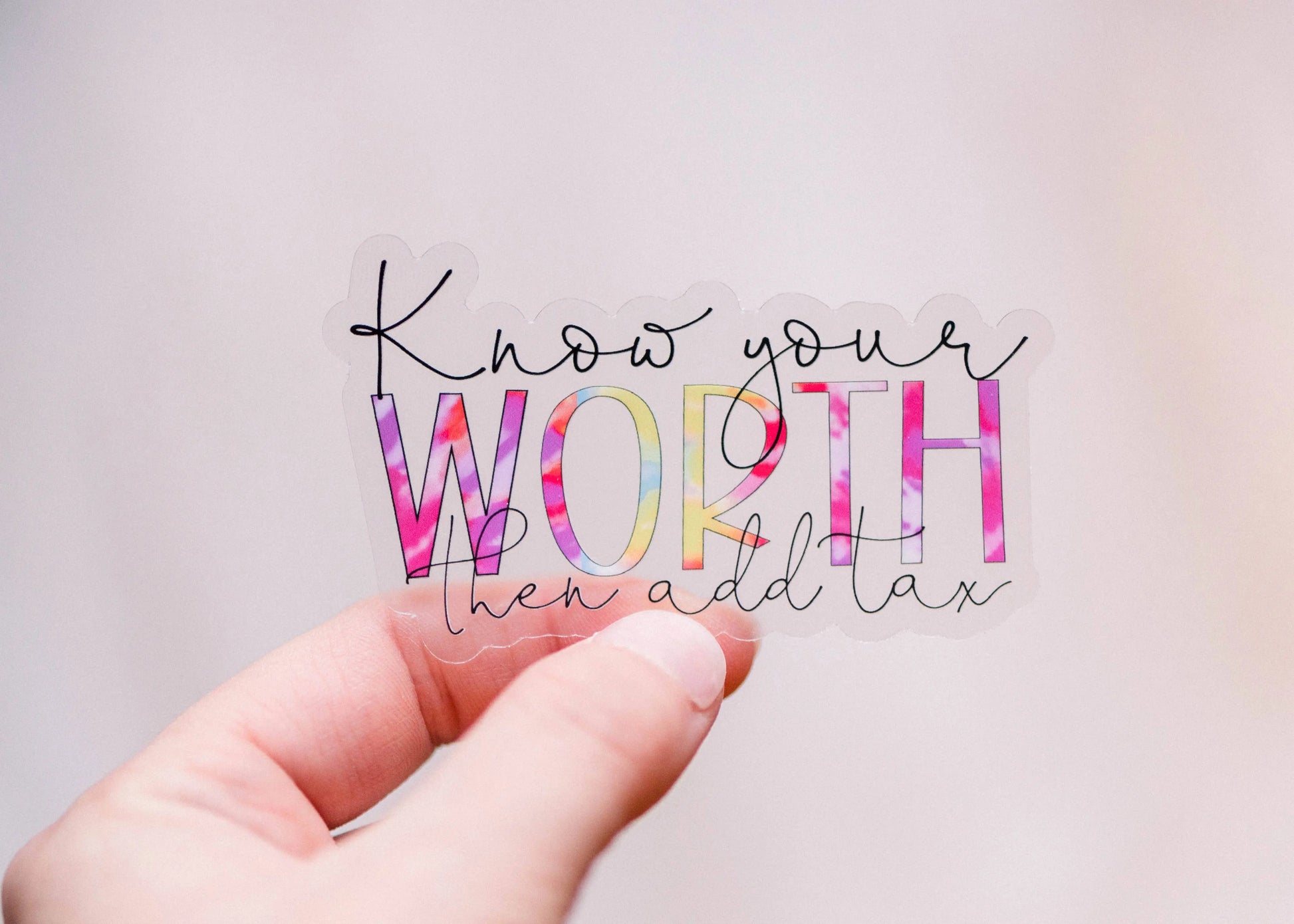 Know Your Worth And Then Add Tax Clear Vinyl Sticker, 3x3 in - Just So Happy