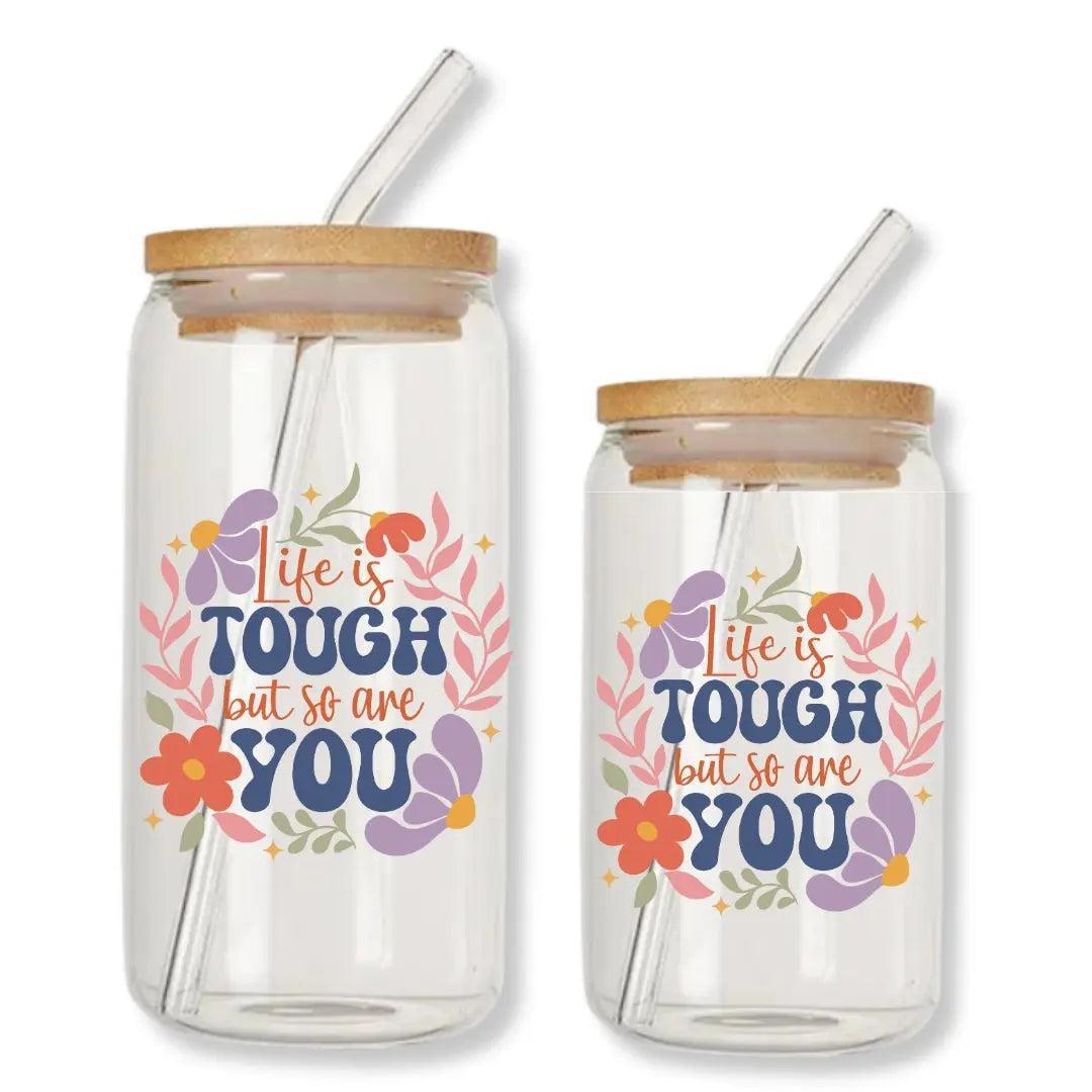 Life is Tough But So are You 16 oz. or 20 oz. Glass Can Cup