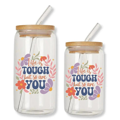 Life is Tough But So are You 16 oz. or 20 oz. Glass Can Cup