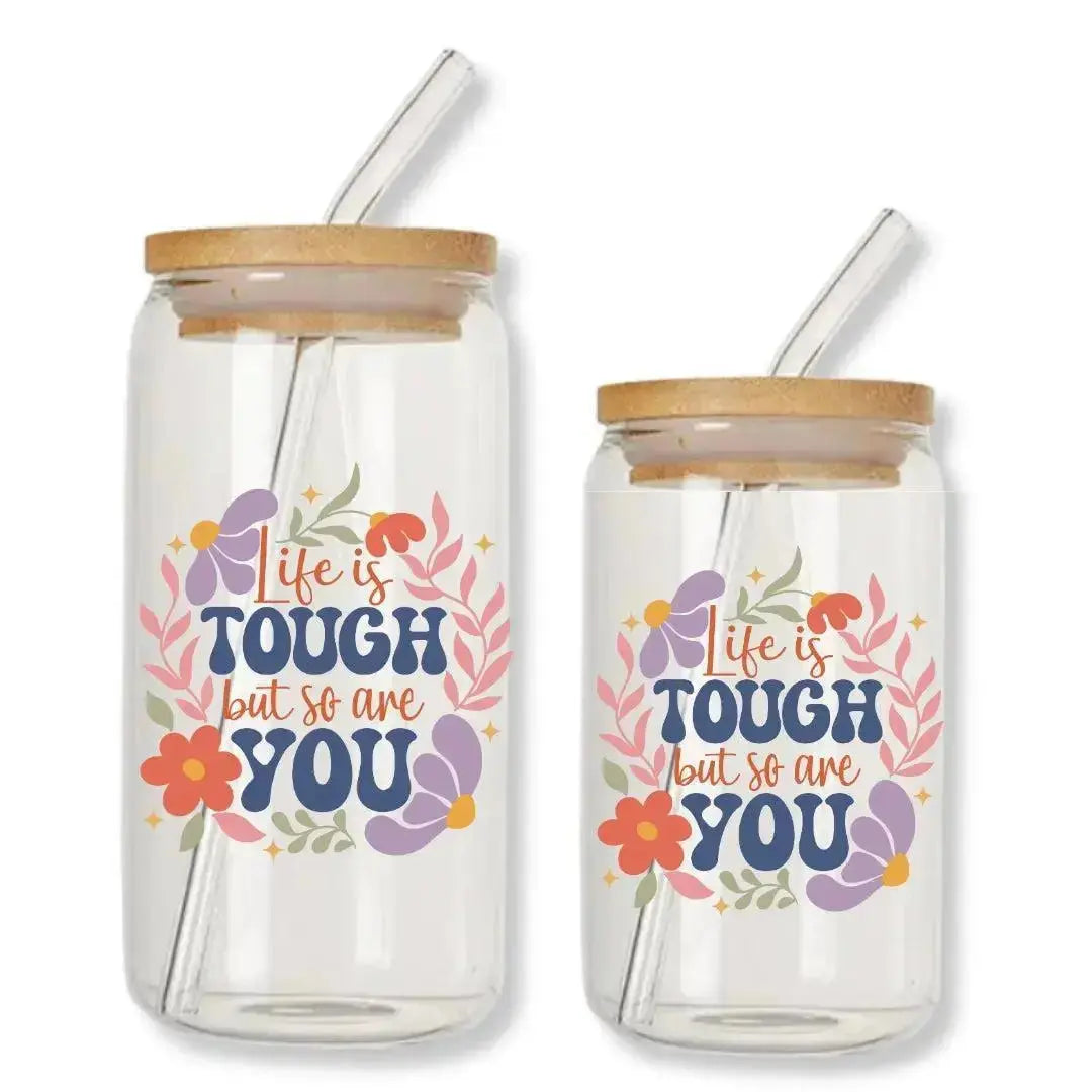 Life is Tough But So are You Cup 16 oz. or 20 oz. Glass Can
