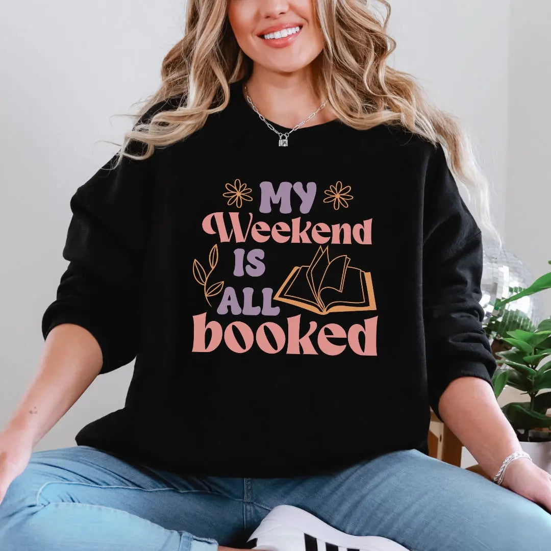 My Weekend is All Booked Crewneck Sweatshirt - Just So Happy