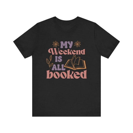 My Weekend is All Booked T-Shirt