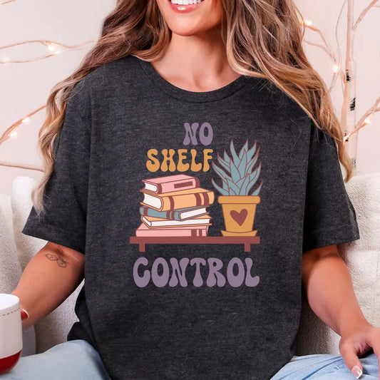 No Shelf Control Bookish T-Shirt - Just So Happy