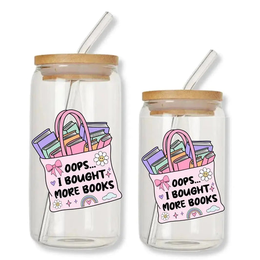 Oops…I Bought More Books Cup 16 oz. or 20 oz. Glass Can