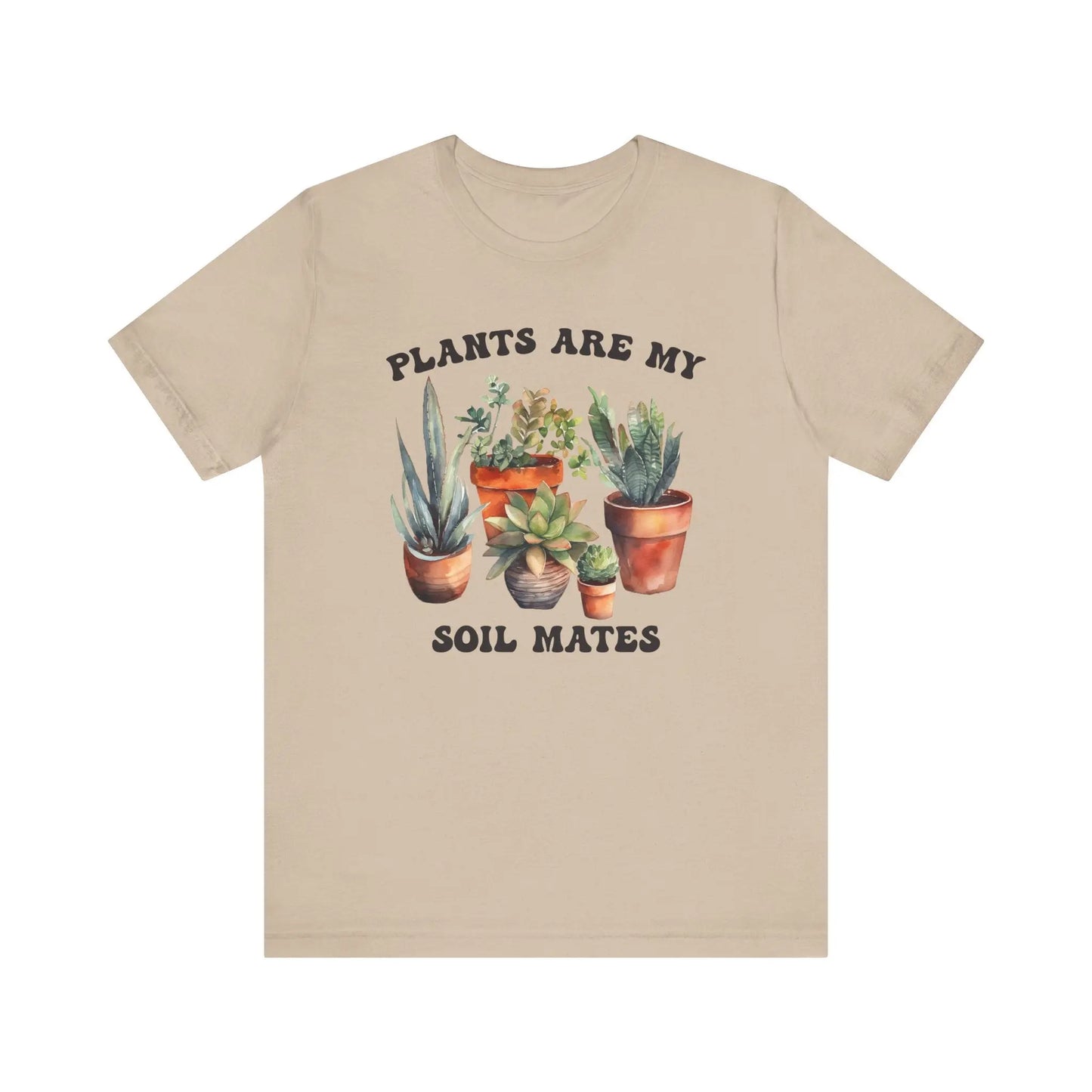 Plants are my Soil Mates T-Shirt