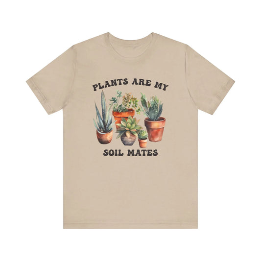 Plants are my Soil Mates T-Shirt