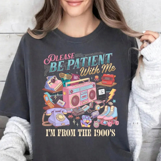Please Be Patient with Me I'm From the 1900s T-Shirt