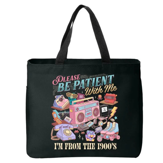 Please Be Patient with Me I’m From the 1900s Tote Bag