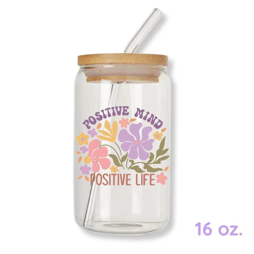 Positive Mind Positive Life 16 oz. or 20 oz. Glass Can Cup