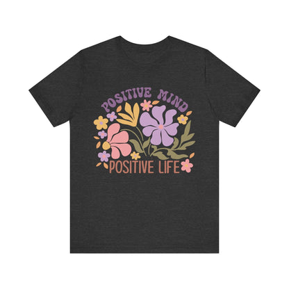 Positive Mind Positive Life Floral T-Shirt - Just So Happy