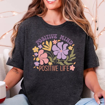 Positive Mind Positive Life Floral T-Shirt - Just So Happy