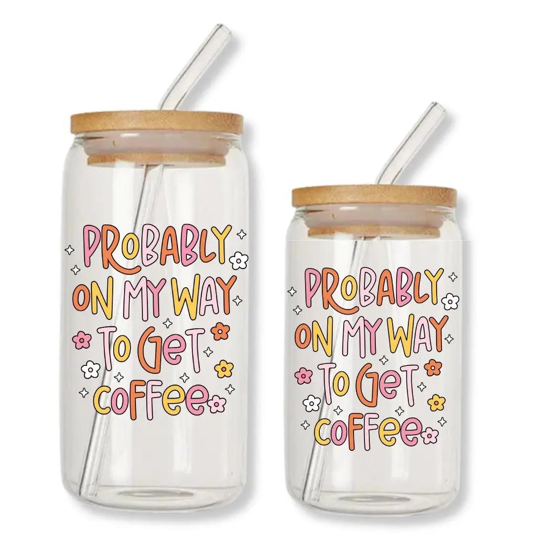 Probably on My Way to Get Coffee Can Glass Tumbler with Bamboo Lid & Straw