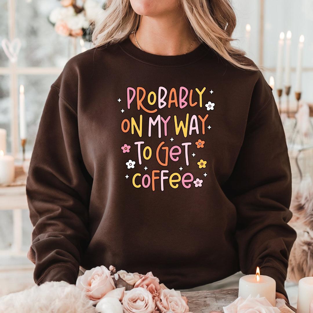 Probably on My Way to Get Coffee Crewneck Sweatshirt