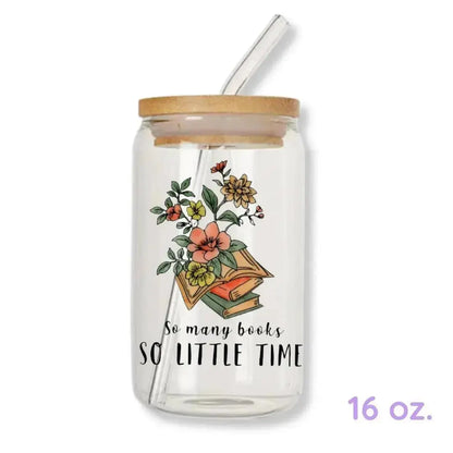 So Many Books So Little Time Cup 16 oz. or 20 oz. Glass Can