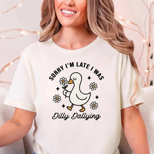 Sorry I'm Late I Was Dilly Dallying T-Shirt