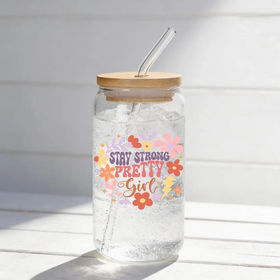 Stay Strong Pretty Girl 16 oz. or 20 oz. Glass Can Cup