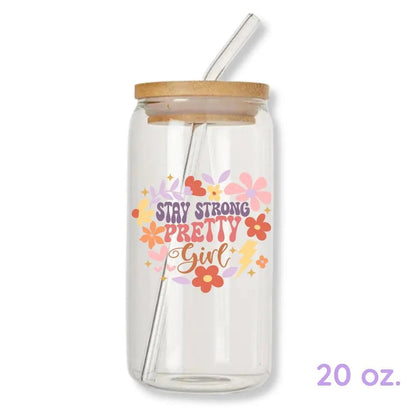Stay Strong Pretty Girl 16 oz. or 20 oz. Glass Can Cup