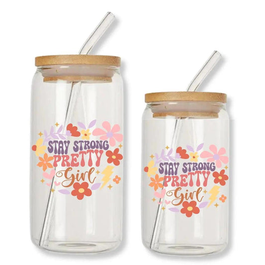 Stay Strong Pretty Girl 16 oz. or 20 oz. Glass Can Cup