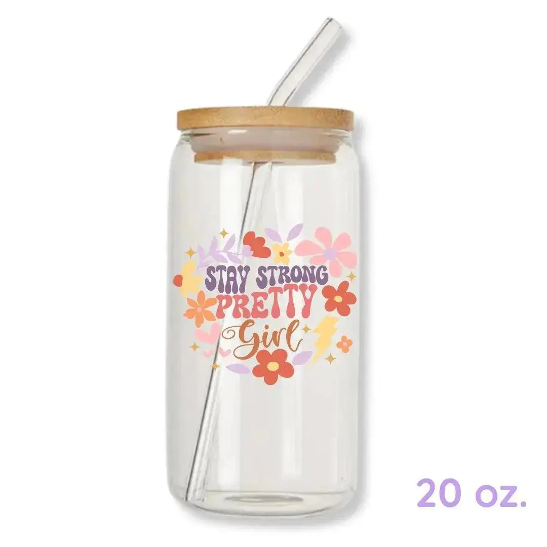 Stay Strong Pretty Girl Cup 16 oz. or 20 oz. Glass Can
