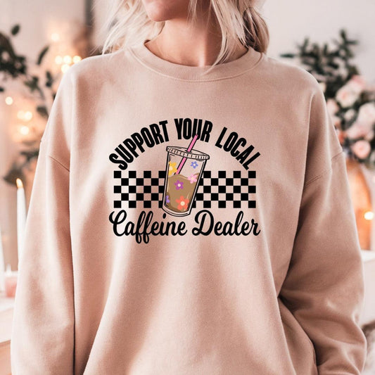 Support Your Local Caffeine Dealer Coffee Crewneck Sweatshirt