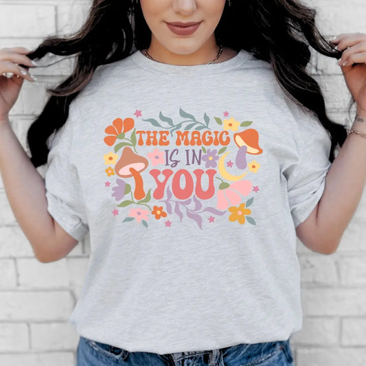 The Magic is in You T-Shirt - Just So Happy
