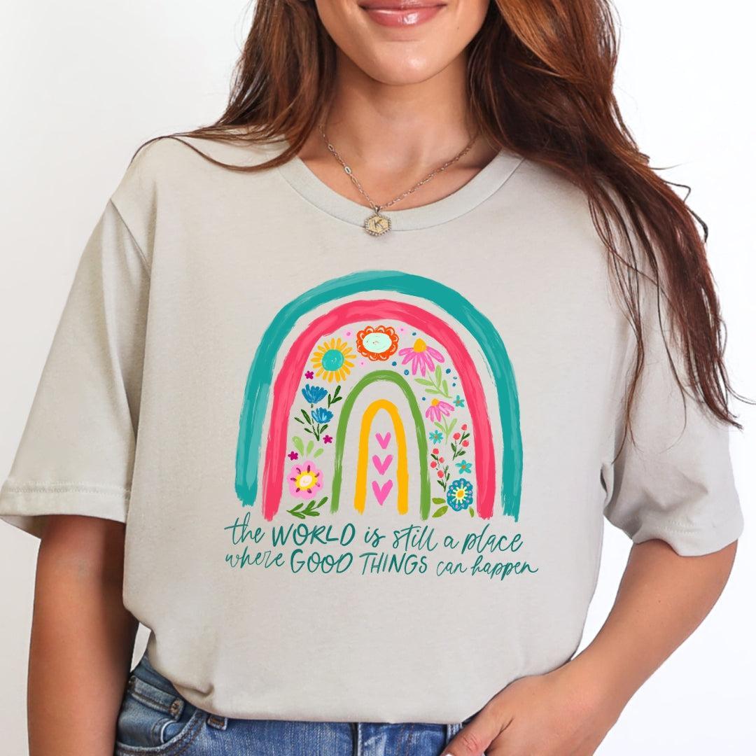 The World is Still a Place Where Good Things Can Happen T-Shirt