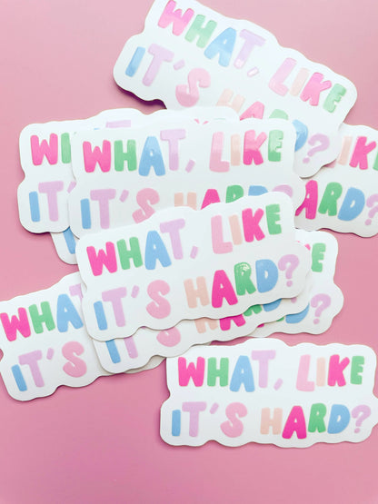What, Like It's Hard? Sticker - Just So Happy