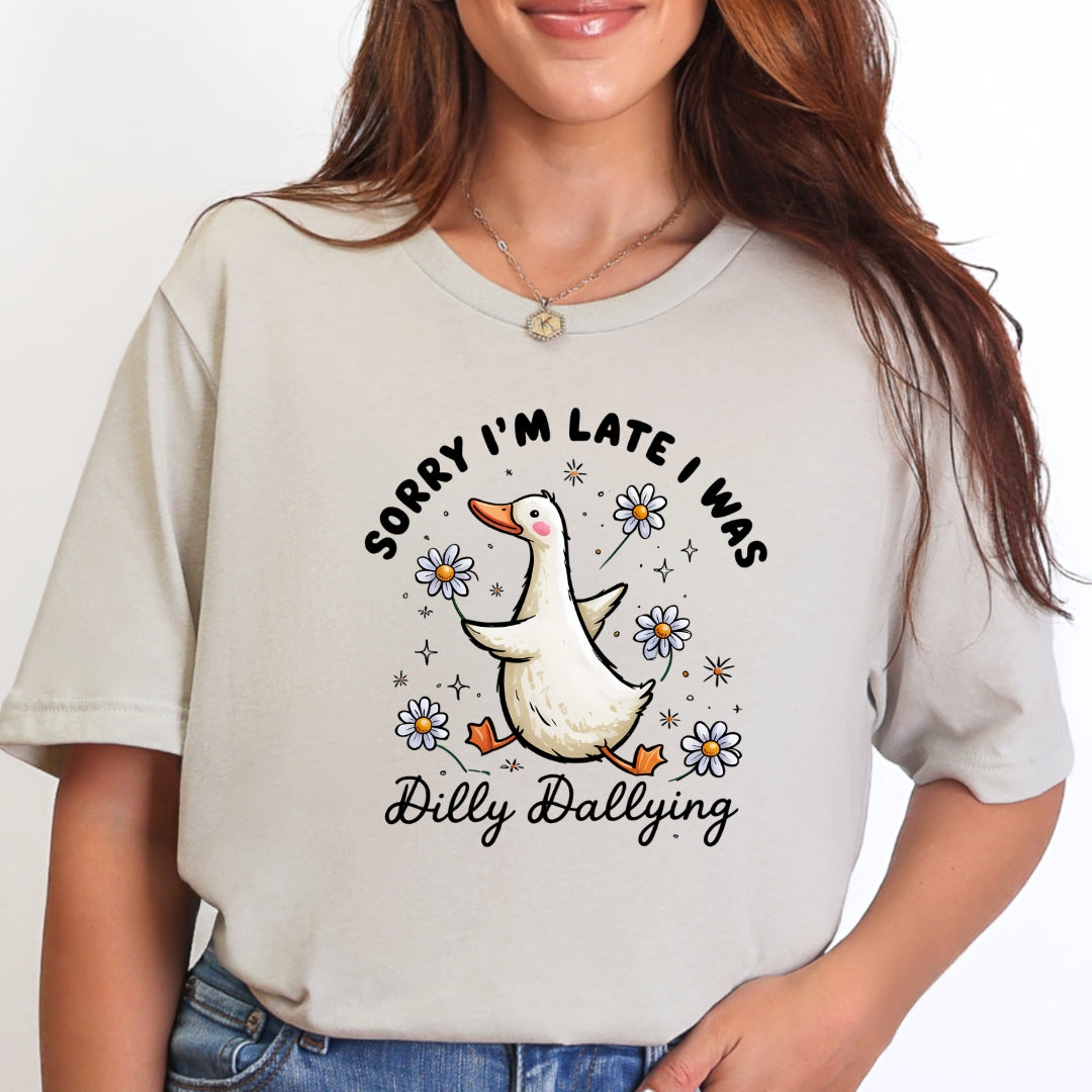 Sorry I'm Late I Was Dilly Dallying Goose T-Shirt