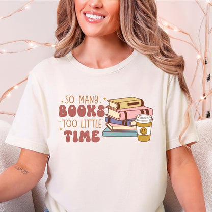 So Many Books Too Little Time T-Shirt