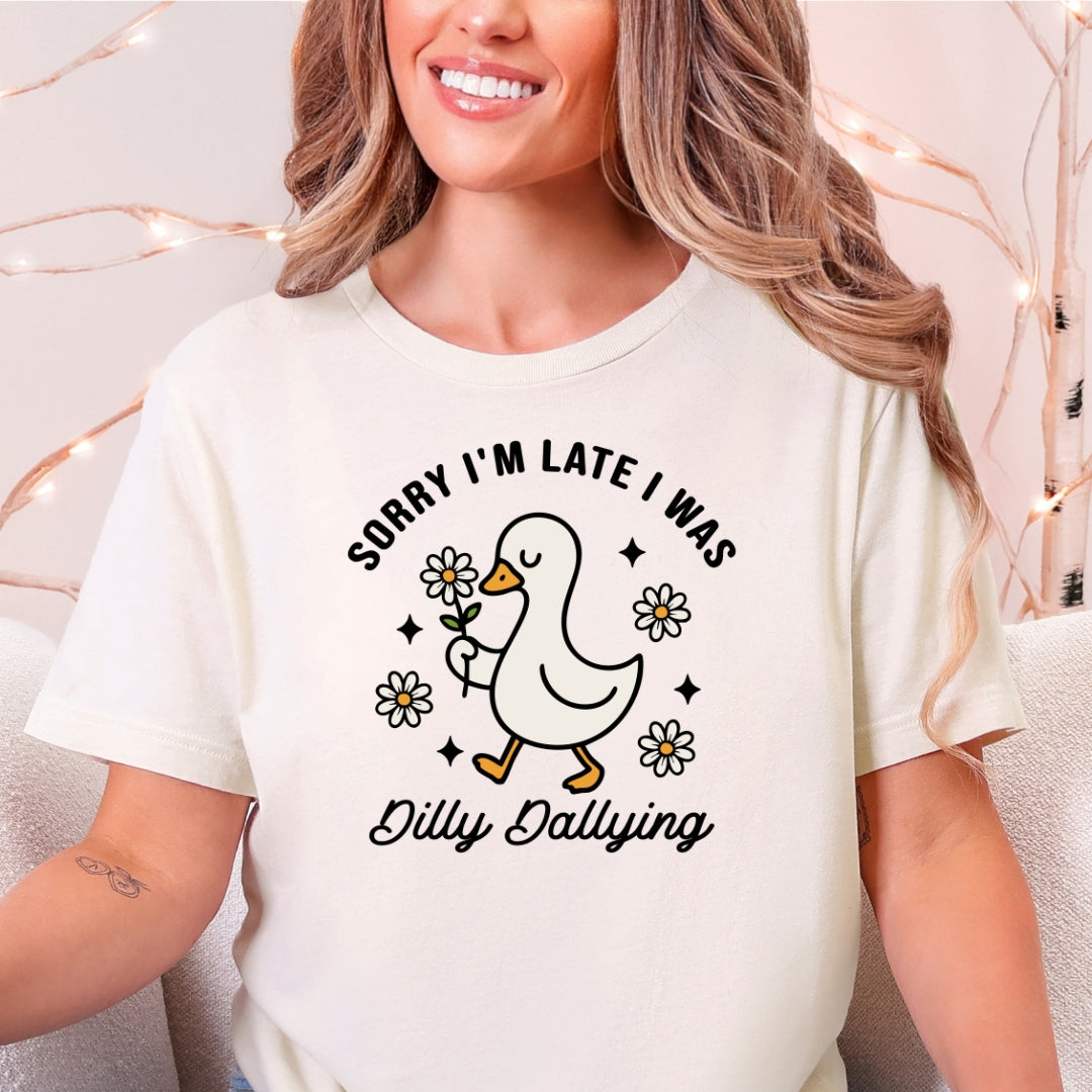Sorry I'm Late I Was Dilly Dallying Goose T-Shirt