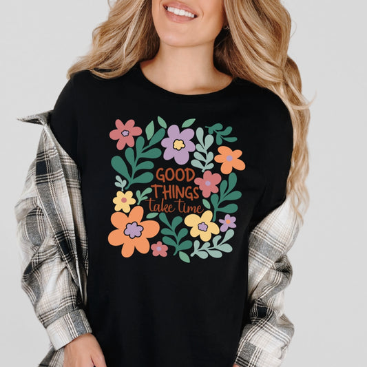 Good Things Take Time T-Shirt