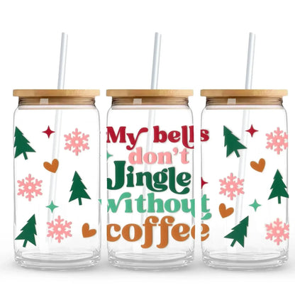 My Bells Don't Jingle Without Coffee 16 oz. or 20 oz. Glass Can Cup